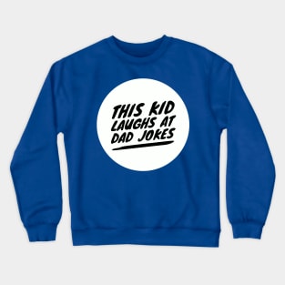 This Kid Laughs at Dad Jokes Crewneck Sweatshirt